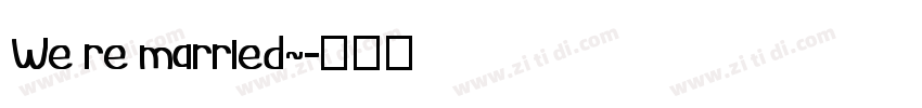 We re married~字体转换